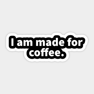 I am made for coffee Sticker